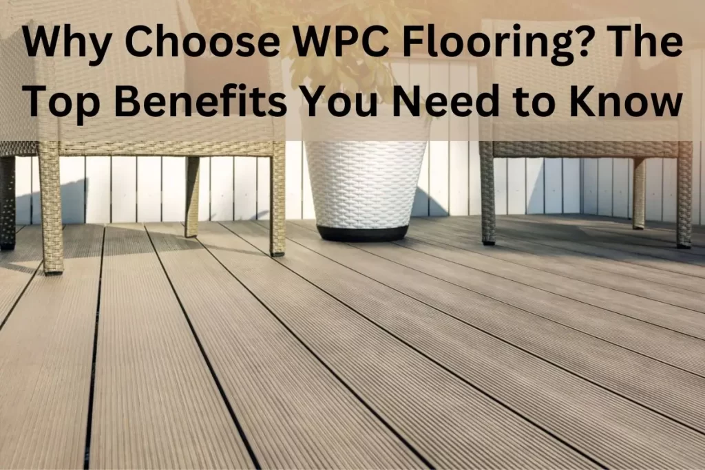 Why Choose WPC Flooring? The Top Benefits You Need to Know