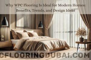 Read more about the article Why WPC Flooring Is Ideal for Modern Homes: Benefits, Trends, and Design Ideas